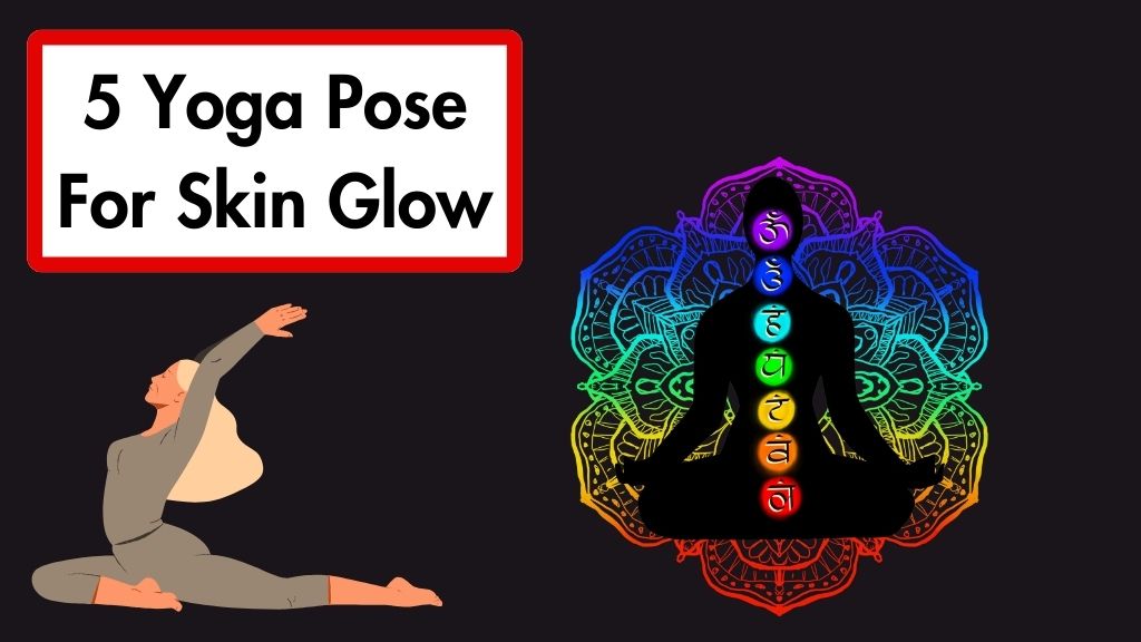 5 Yoga Pose For Skin Glow
